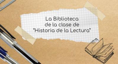 LA BIBLIOTECA DE LA CLASE DE «HISTORIA DE LA LECTURA»